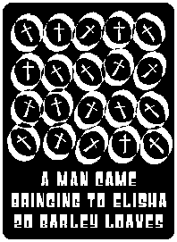 A man came bringing to Elisha twenty barley loaves